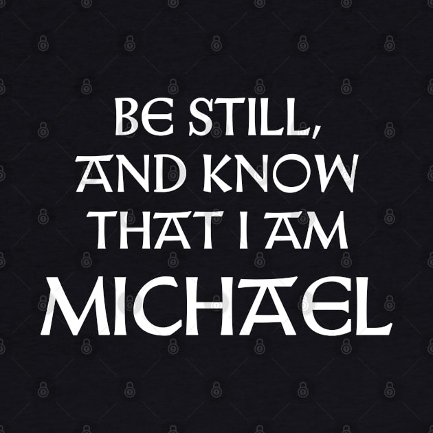 Be Still And Know That I Am Michael by Talesbybob